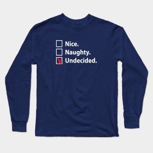 NICE. NAUGHTY. UNDECIDED. Long Sleeve T-Shirt